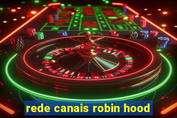 rede canais robin hood